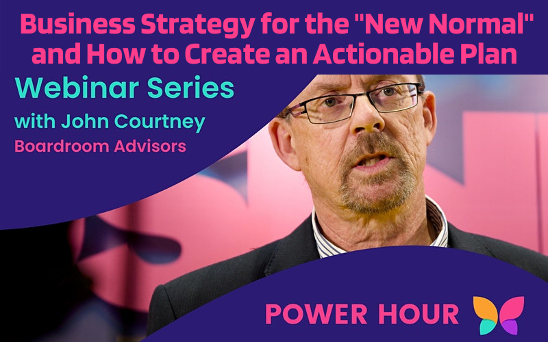 Power Hour Webinar: Business Strategy for the "New Normal" and How to Create an Actionable Plan
